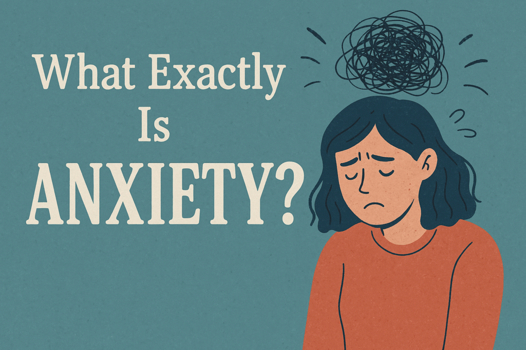 What exacty is anxiety?